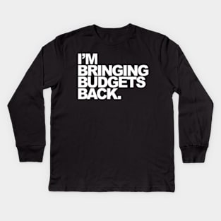 I'M Bringing Budgets Back Kids Long Sleeve T-Shirt